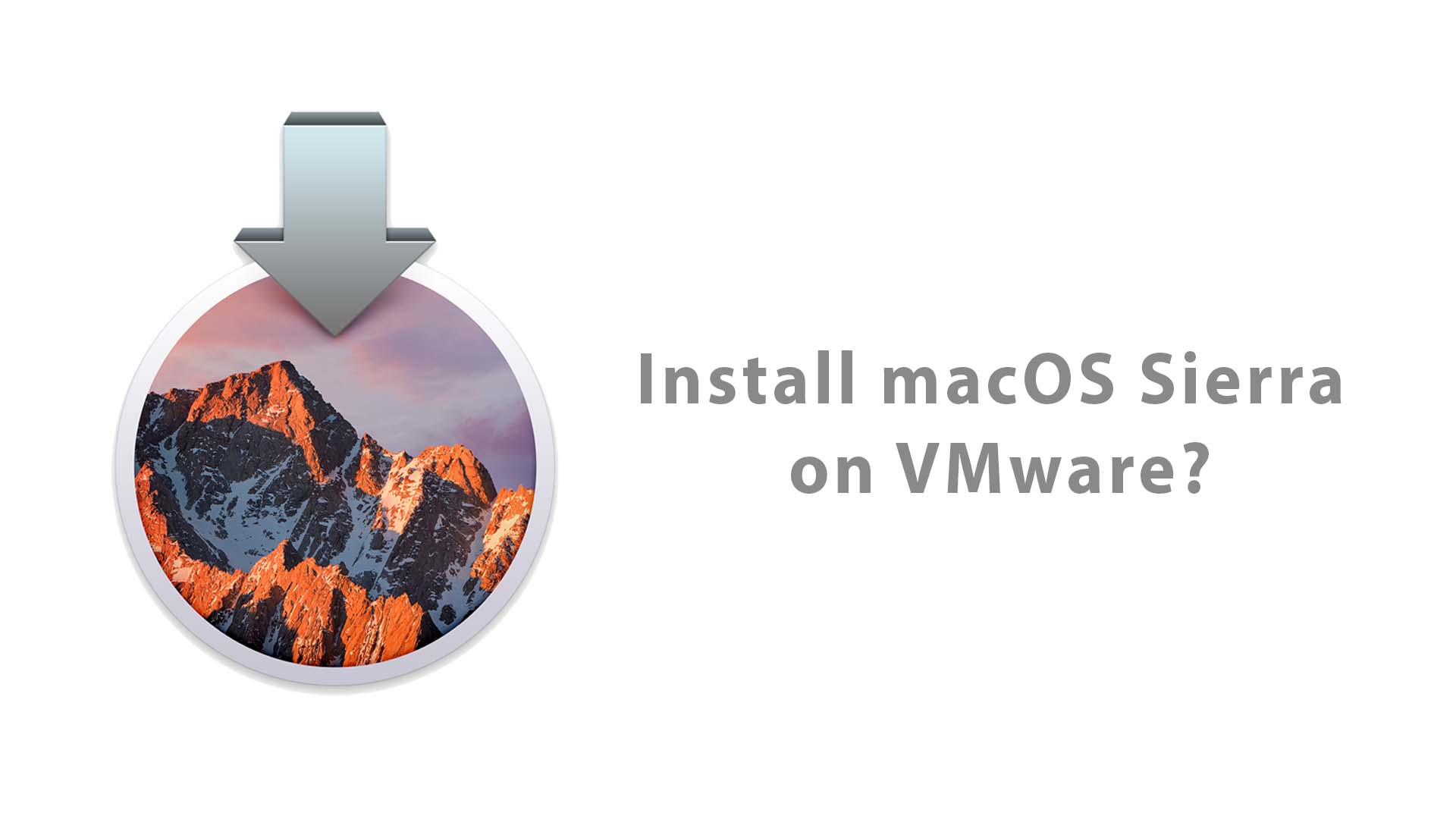 How to Install macOS Sierra on VMware on Windows PC