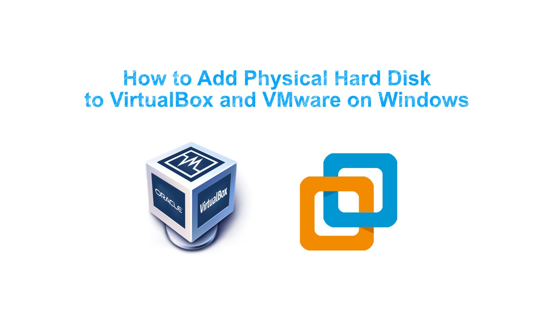 How to Add Physical Hard Disk to VirtualBox and VMware on Windows