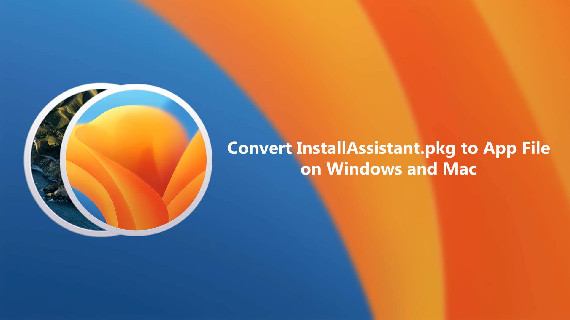 How to Convert InstallAssistant pkg to app file on Windows and Mac